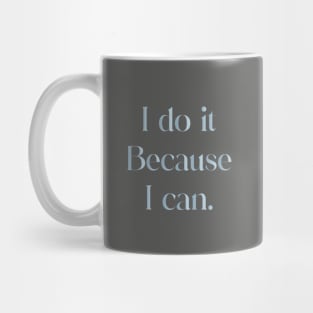 I Do It Because I Can Mug